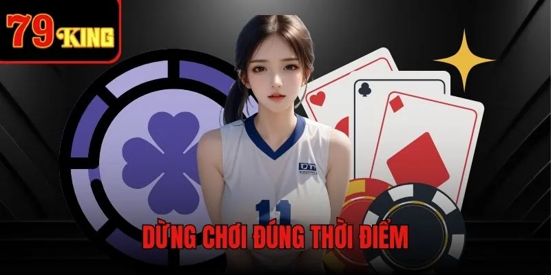 Dừng đặt cược đúng lúc