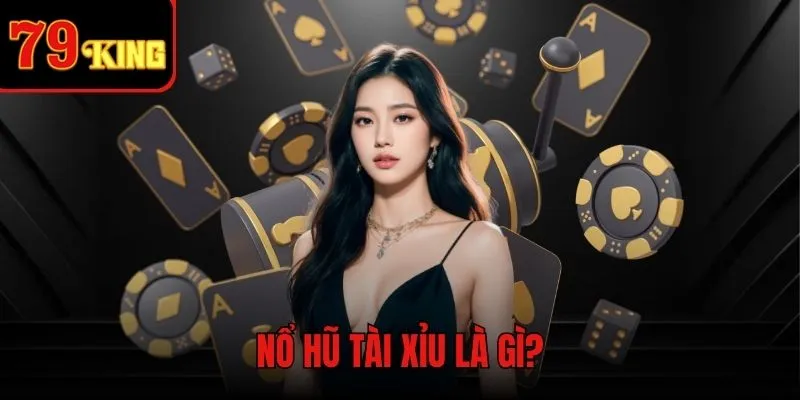 Nổ Hũ Tài Xỉu là gì? Bật mí tuyệt chiêu thắng lớn dễ dàng