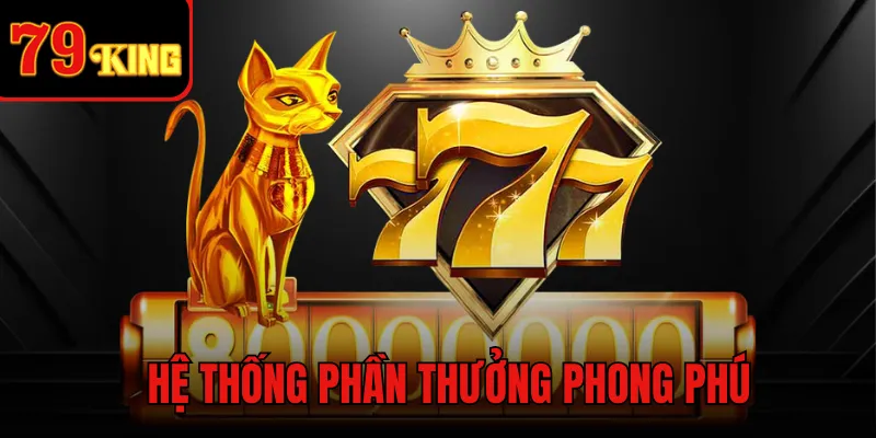 Hệ thống phần thưởng phong phú
