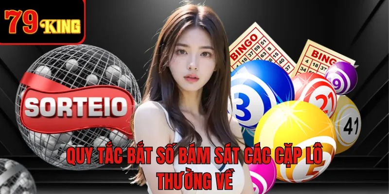 Quy tắc bắt số bám sát các cặp lô thường về