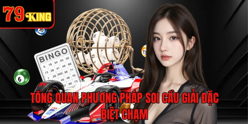 Tổng quan phương pháp soi cầu giải đặc biệt chạm
